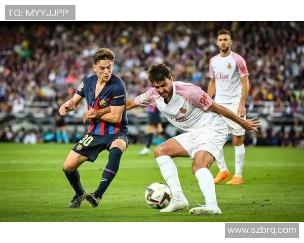 西甲激战巴萨迎战马洛卡全场精彩回顾与分析